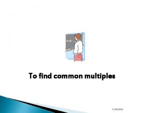 To find common multiples 1252022 COMMON MULTIPLES 2