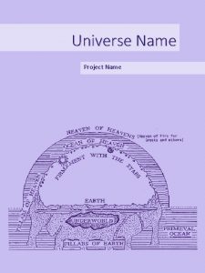 Universe Name Project Name TABLE OF CONTENTS Overview