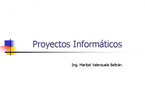 Proyectos Informticos Ing Maribel Valenzuela Beltrn Factores que