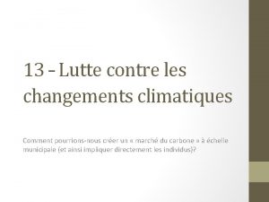 13 Lutte contre les changements climatiques Comment pourrionsnous