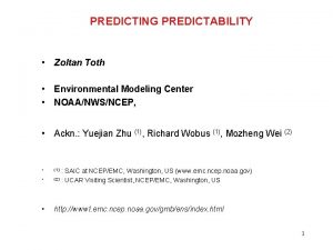 PREDICTING PREDICTABILITY Zoltan Toth Environmental Modeling Center NOAANWSNCEP