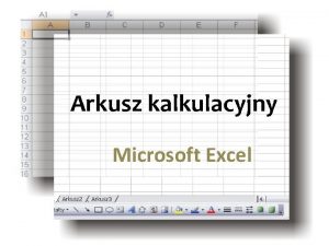 Arkusz kalkulacyjny Microsoft Excel Zastosowanie arkusza kalkulacyjnego Wykonywanie