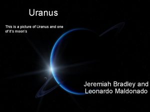 Uranus This is a picture of Uranus and