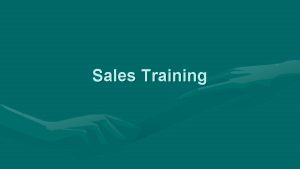 Sales Training Sales Training Sales Training is one