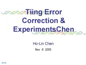 Tiing Error Correction Experiments Chen HoLin Chen Nov