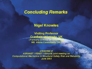 Concluding Remarks Nigel Knowles Visiting Professor Cranfield University