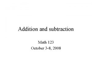 Addition and subtraction Math 123 October 3 8