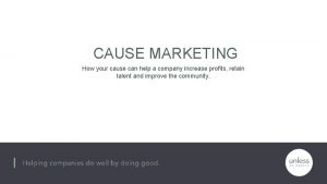 CAUSE MARKETING How your cause can help a