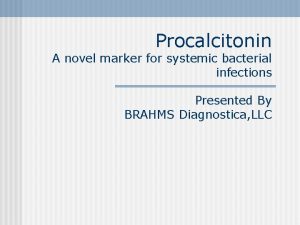 Procalcitonin A novel marker for systemic bacterial infections