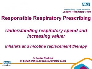 London Respiratory Team Responsible Respiratory Prescribing Understanding respiratory