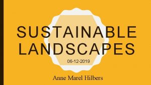 SUSTAINABLE LANDSCAPES 06 12 2019 Anne Marel Hilbers