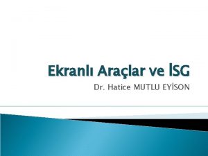 Ekranl Aralar ve SG Dr Hatice MUTLU EYSON