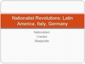 Nationalist Revolutions Latin America Italy Germany Nationalism Creoles