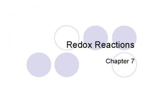 Redox Reactions Chapter 7 Redox Reactions l OxidationReduction Redox Reactions Chapter 7 Redox Reactions l OxidationReduction
