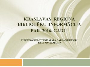 KRSLAVAS REIONA BIBLIOTKU INFORMCIJA PAR 2016 GADU PUBLISKO