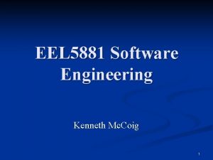 EEL 5881 Software Engineering Kenneth Mc Coig 1