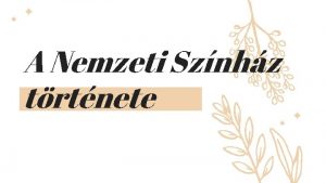 A Nemzeti Sznhz trtnete A Nemzeti Sznhz t