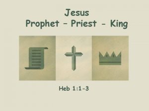 Jesus Prophet Priest King Heb 1 1 3