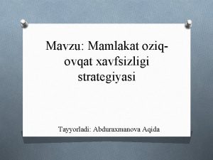 Mavzu Mamlakat oziqovqat xavfsizligi strategiyasi Tayyorladi Abduraxmanova Aqida