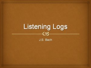 Listening Logs J S Bach Bach the working