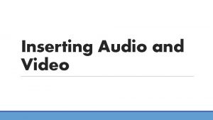 Inserting Audio and Video Audio Power Point allows