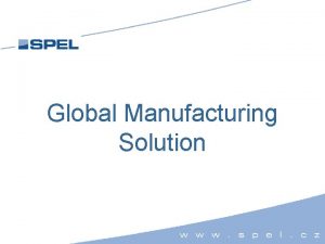 Global Manufacturing Solution Global Solution According to Customer