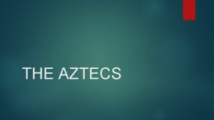 THE AZTECS Aztec War and Religion Military empire