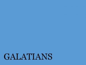 GALATIANS The churches of Galatia Antioch of Pisidia