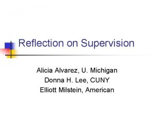 Reflection on Supervision Alicia Alvarez U Michigan Donna
