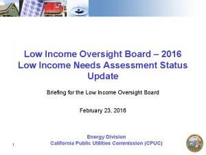 Low Income Oversight Board 2016 Low Income Needs