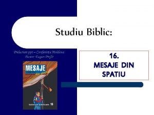 Studiu Biblic 16 MESAJE DIN SPATIU Introducere Unii