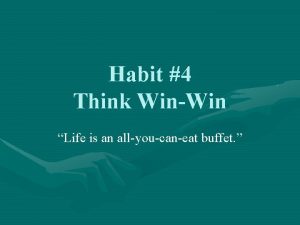 Habit 4 Think WinWin Life is an allyoucaneat