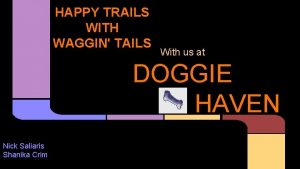 HAPPY TRAILS WITH WAGGIN TAILS With us at