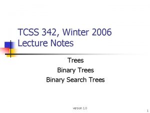 TCSS 342 Winter 2006 Lecture Notes Trees Binary