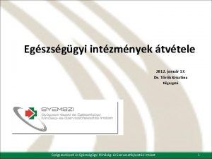 Egszsggyi intzmnyek tvtele 2012 janur 17 Dr Trk