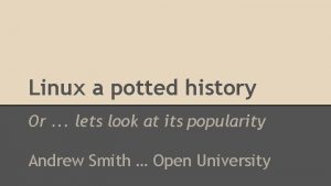 Linux a potted history Or lets look at