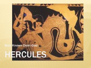 Best Known DemiGod HERCULES ABOUT HERCULES Hercules was