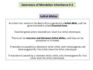 Extensions of Mendelian Inheritance 2 Lethal Alleles An