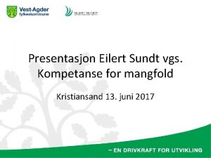 Presentasjon Eilert Sundt vgs Kompetanse for mangfold Kristiansand
