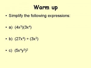 Warm up Simplify the following expressions a 4