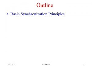Outline Basic Synchronization Principles 1252022 COP 4610 1
