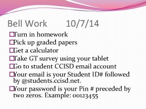 Bell Work 10714 Turn in homework Pick up