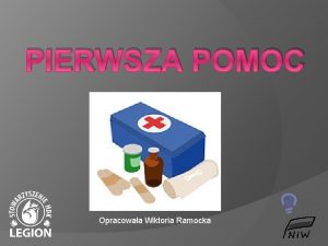 PIERWSZA POMOC Opracowaa Wiktoria Ramocka Czym jest pierwsza