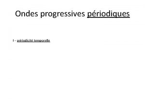 Ondes progressives priodiques I priodicit temporelle Exemples Exprience