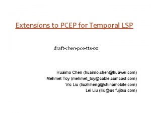 Extensions to PCEP for Temporal LSP draftchenpcetts00 Huaimo