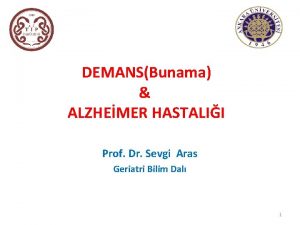 DEMANSBunama ALZHEMER HASTALII Prof Dr Sevgi Aras Geriatri