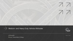 Medium and HeavyDuty Vehicle Attributes Jeff Rosenfeld Director