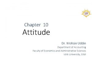 Chapter 10 Attitude Dr Mohsin Uddin Department of