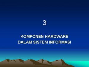 3 KOMPONEN HARDWARE DALAM SISTEM INFORMASI KATAGORI SISTEM