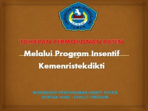 TAHAPAN PERMOHONAN PATEN Melalui Program Insentif Kemenristekdikti WORKSHOP